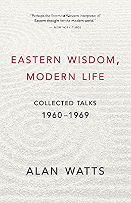Eastern Wisdom, Modern Life; Alan Watts