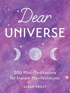 Dear Universe, 200 Mini-Meditations for Instant Manifestations; Sarah Prout