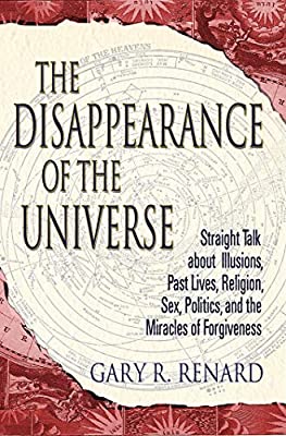 The Disappearance of the Universe; Gary R. Renard