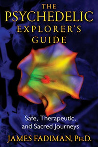 The Psychedelic Explorer's Guide; James Fadiman