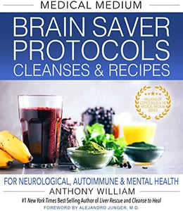 Medical Medium: Brain Saver Protocols Cleanses & Recipes; Anthony William