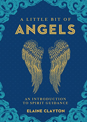 A Little Bit of Angels, An Introduction to Spirit Guidance; Elaine Clayton