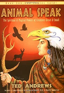 Animal Speak: The Spiritual & Magical Powers of Creatures Great & Small; Ted Andrews