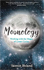 Moonology, Working with the Magic of Lunar Cycles; Yasmin Boland