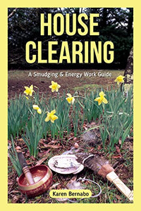 House Clearing, A Smudging & Energy Work Guide; Karen Bernabo