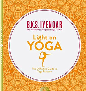 Light on Yoga, The Definitive Guide to Yoga Practice; B.K.S. Iyengar