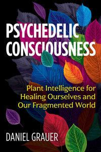 Psychedelic Consciousness; Daniel Grauer