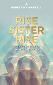 Rise Sister Rise; Rebecca Campbell