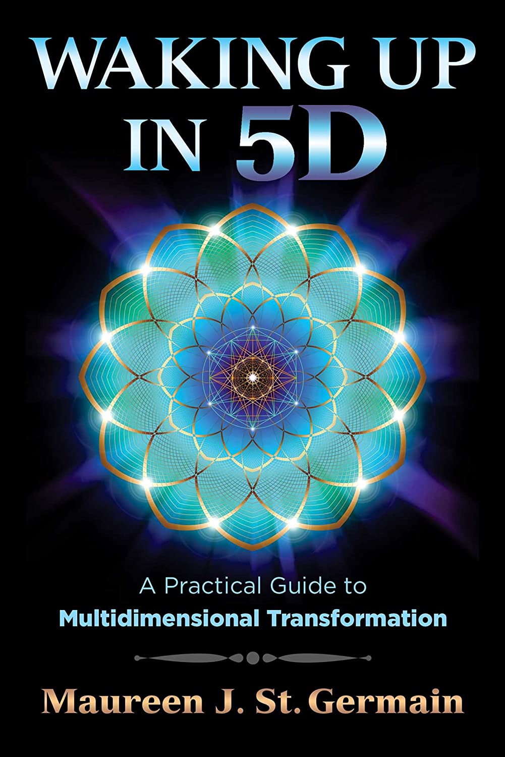 Waking up in 5D; Maureen J. St. Germain