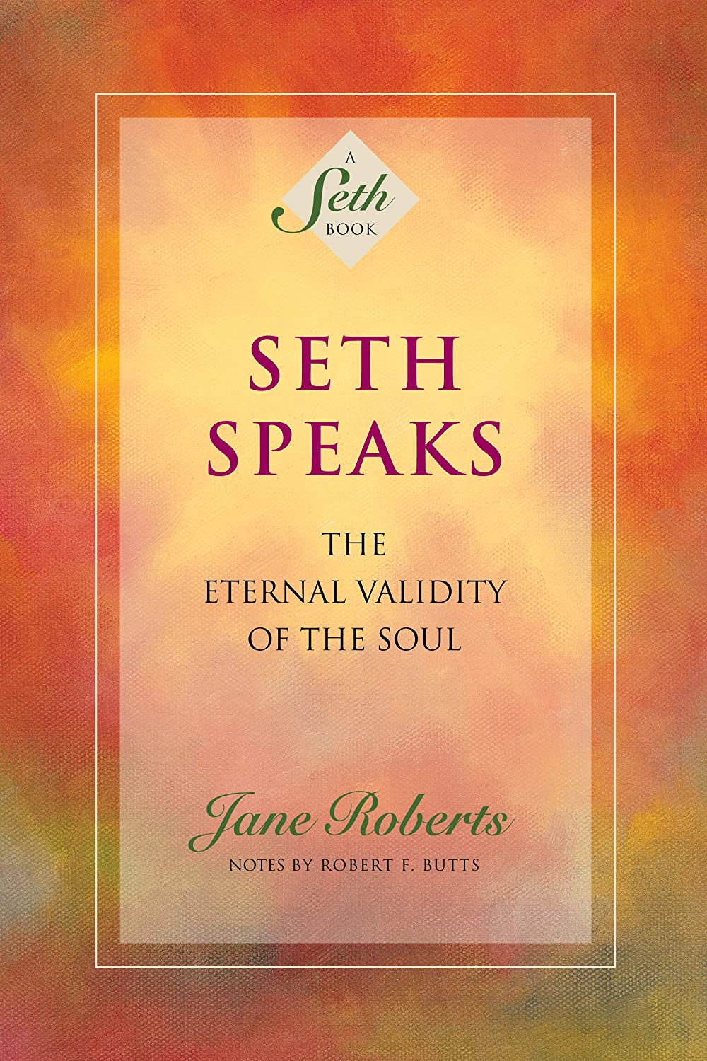 Seth Speaks The Eternal Validity of the Soul; Jane Roberts