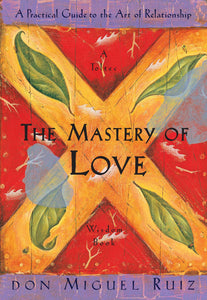 The Mastery of Love; Don Miguel Ruiz