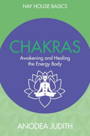 Chakras: Seven Keys to Awakening and Healing the Energy Body; Anodea Judith