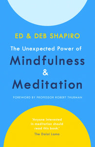 The Unexpected Power of Mindfulness & Meditation; Ed & Deb Shapiro