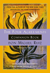 The Four Agreements Companion Book; Don Miguel Ruiz
