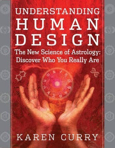 Understanding Human Design; Karen Curry