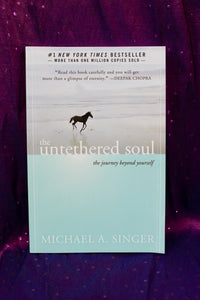 The Untethered Soul, The Journey Beyond Yourself; Michael A. Singer.