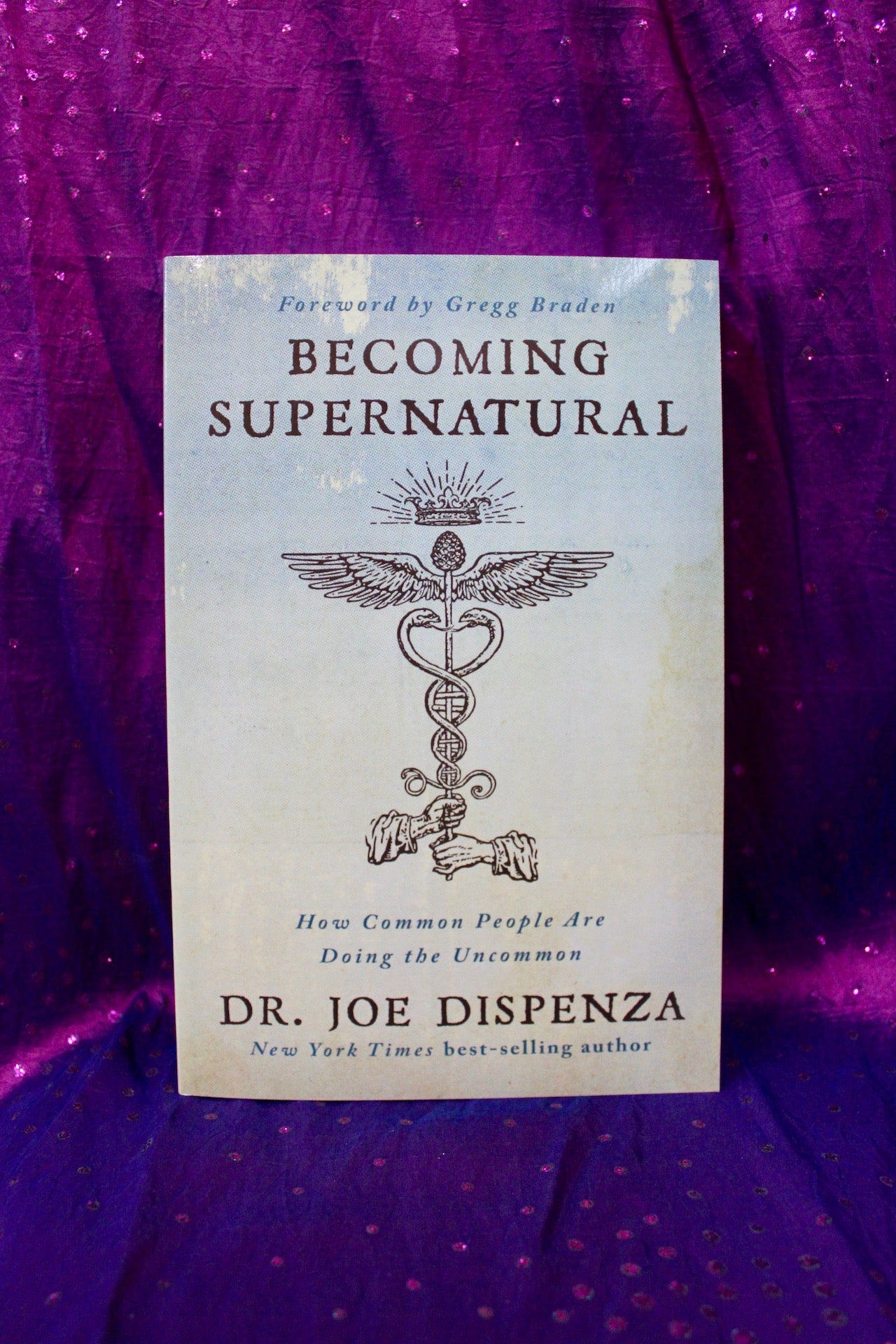 Becoming Supernatural, How Common People Are Doing the Uncommon; Dr Joe Dispenza