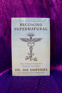 Becoming Supernatural, How Common People Are Doing the Uncommon; Dr Joe Dispenza