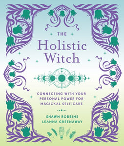 The Holistic Witch; Shawn Robbins, Leanna Greenaway