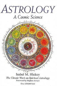 Astrology: A Cosmic Science; Isabel M. Hickey