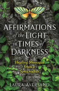 Affirmations of the Light in Times of Darkness; Laura Aversano