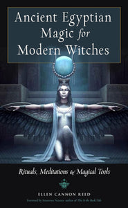 Ancient Egyptian Magic for Modern Witches; Ellen Cannon Reed