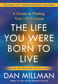 The Life You Were Born to Live; Dan Millman