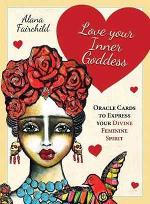Love Your Inner Goddess Oracle Cards; Alana Fairchild