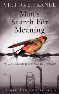 Man's Search for Meaning; Viktor E. Frankl