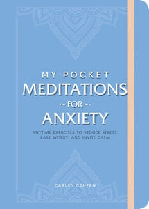 My Pocket Meditations for Anxiety; Carley Centen
