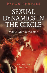 Sexual Dynamics in the Circle: Magic, Man & Woman; Mélusine Draco