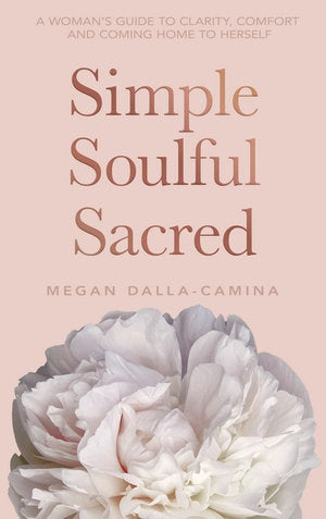 Simple, Soulful, Sacred; Megan Dalla-Camina