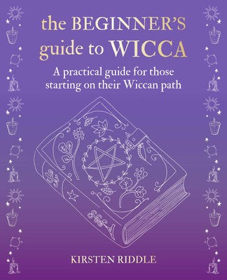 The Beginner's Guide to Wicca; Kirsten Riddle