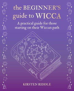 The Beginner's Guide to Wicca; Kirsten Riddle