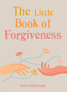 The Little Book of Forgiveness; Kitty Guilsborough