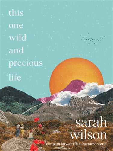 This One Wild and Precious Life; Sarah Wilson